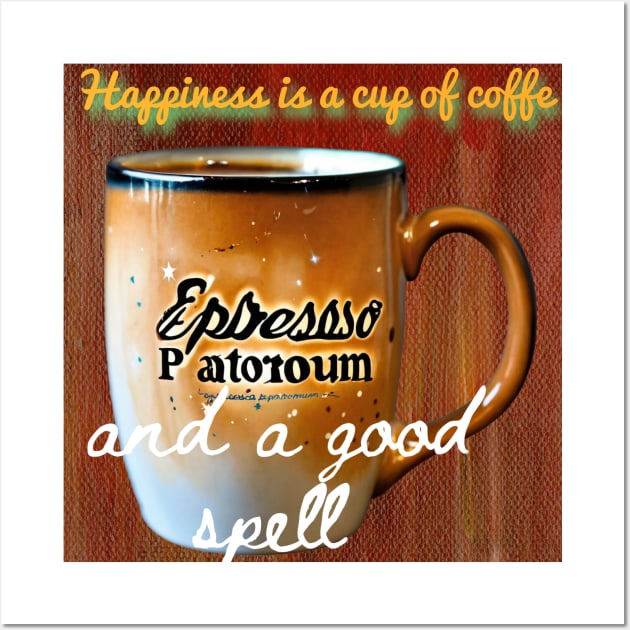 Happiness is a cup of coffee and a good spell. Wall Art by Fificole